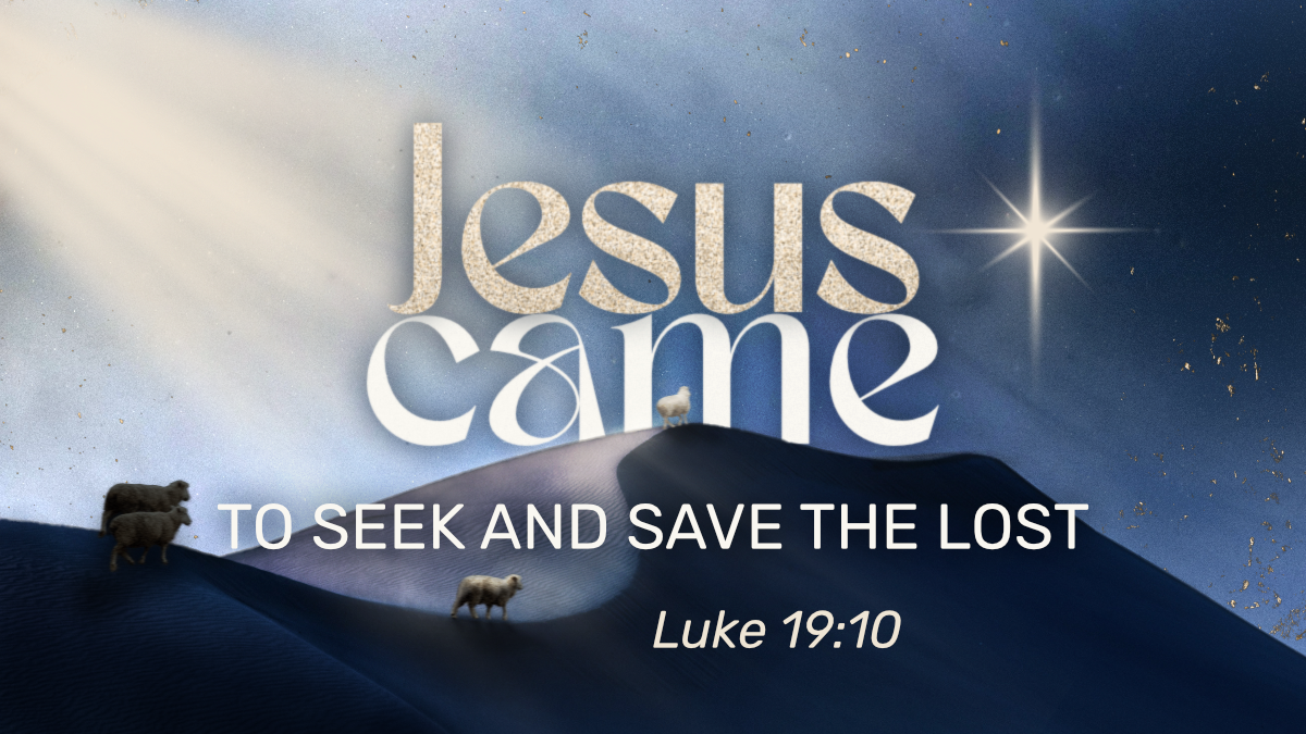 Advent 2025 - Jesus Came to Seek and Save the Lost