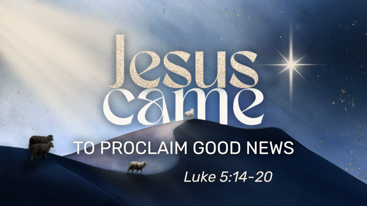 Advent 2025 - Jesus Came to Proclaim Good News