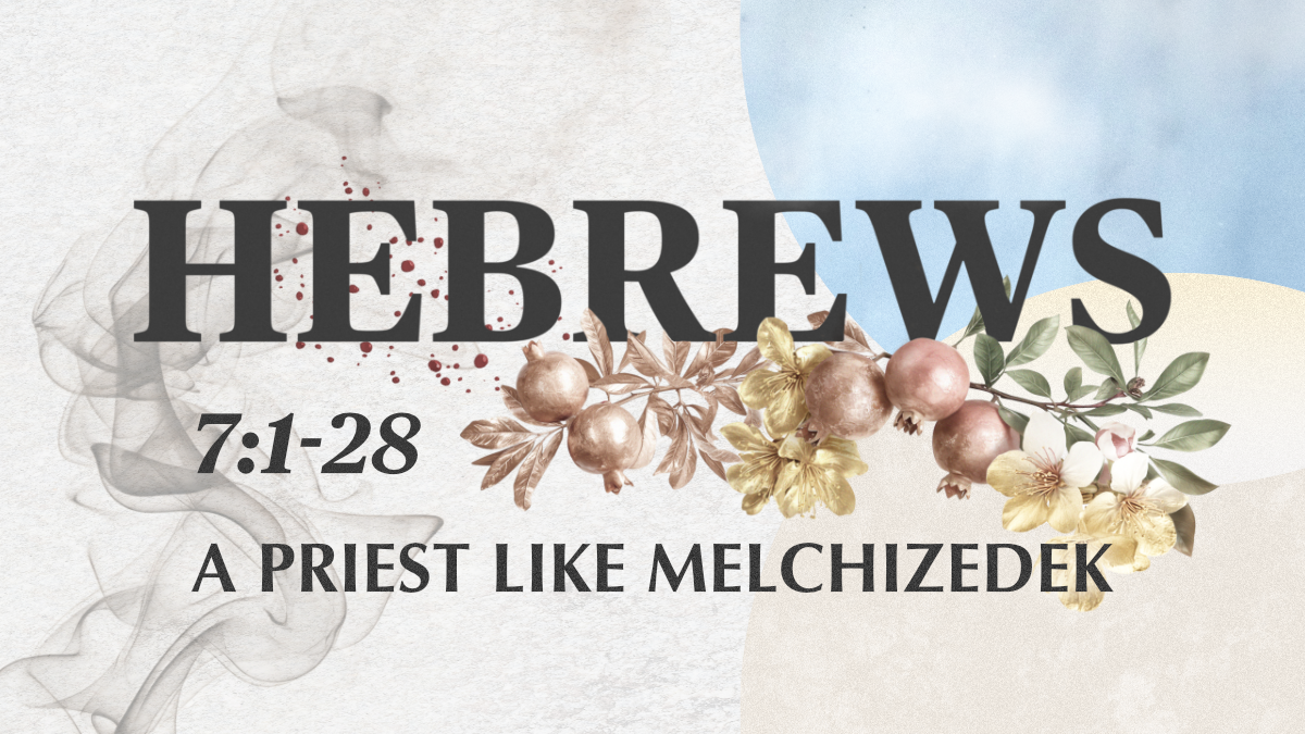 Hebrews - A Priest like Melchizedek