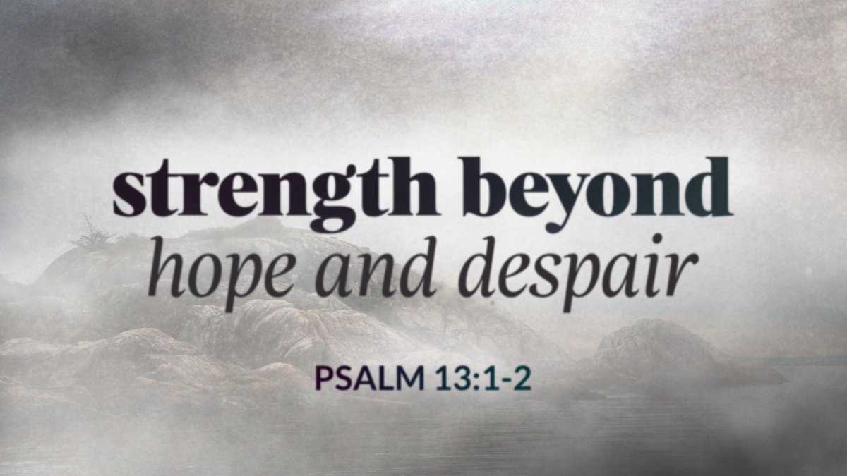 Psalm 13 - Strength Beyond Hope and Despair