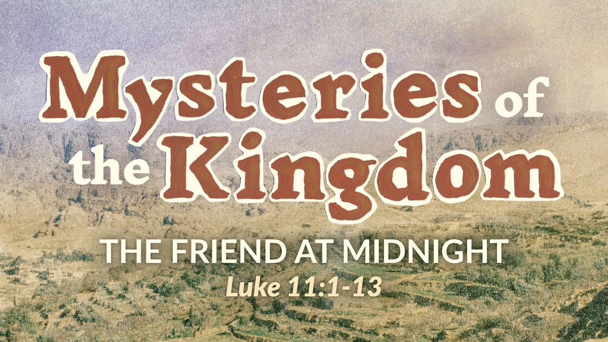Mysteries of the Kingdom - The Friend at Midnight