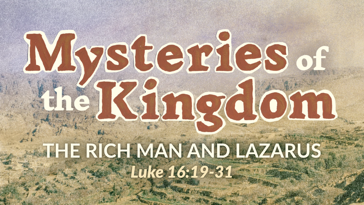 Mysteries of the Kingdom - The Rich Man and Lazarus