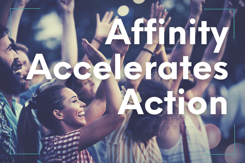 Affinity Accelerates Action: The Brand to Fan Approach