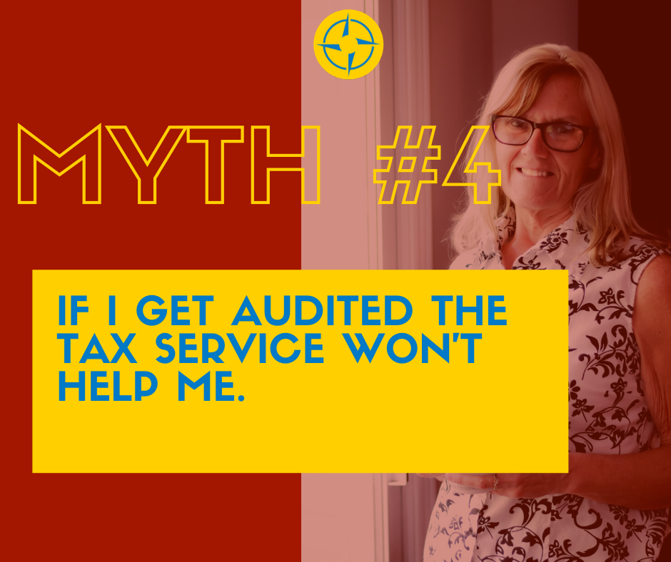 Myth #4 If I get audited the Tax Service won’t help me.