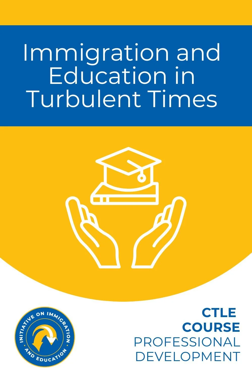 Immigration and Education in Turbulent Times CTLE Course