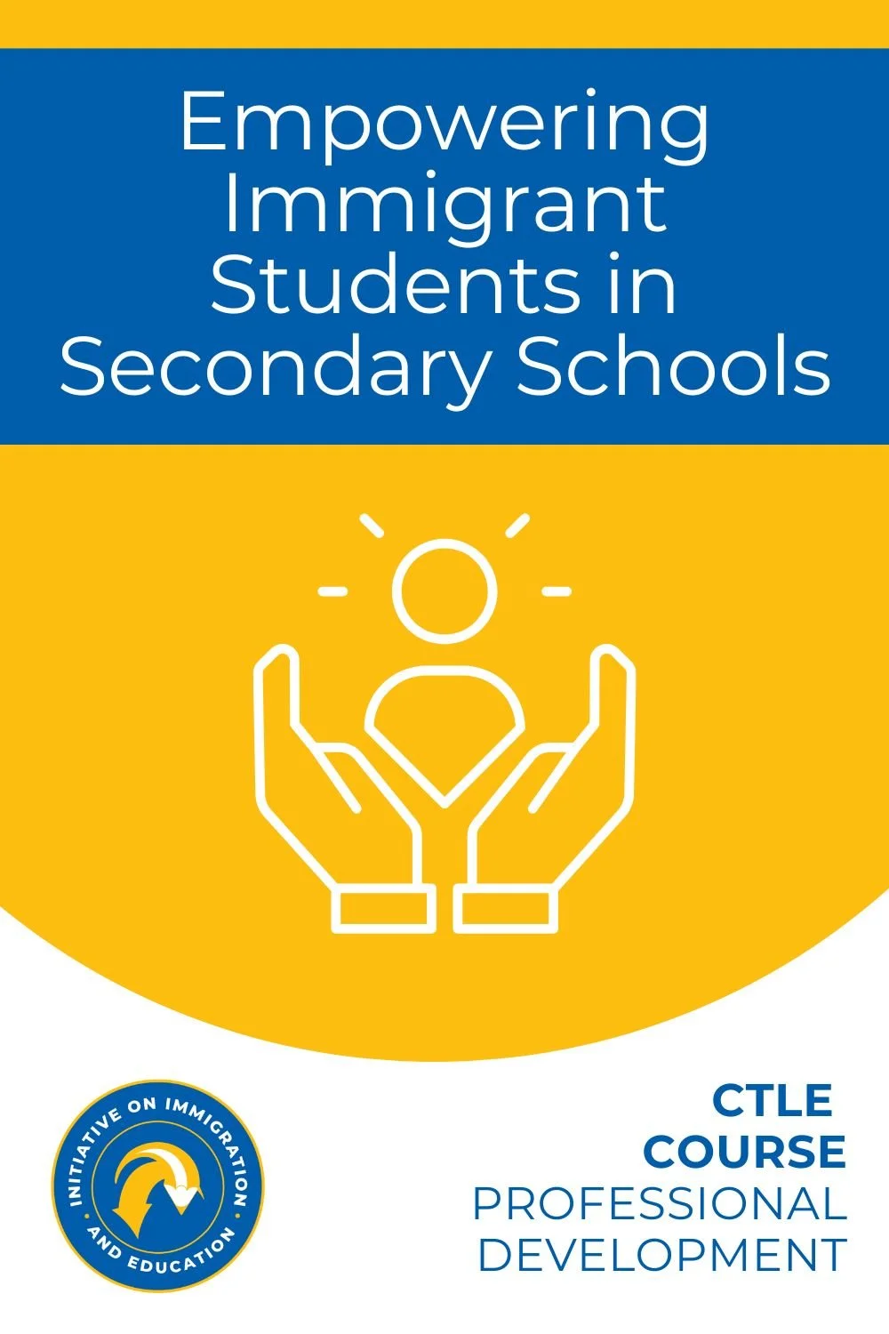 Empowering Immigrant Students in Secondary Schools CTLE Course