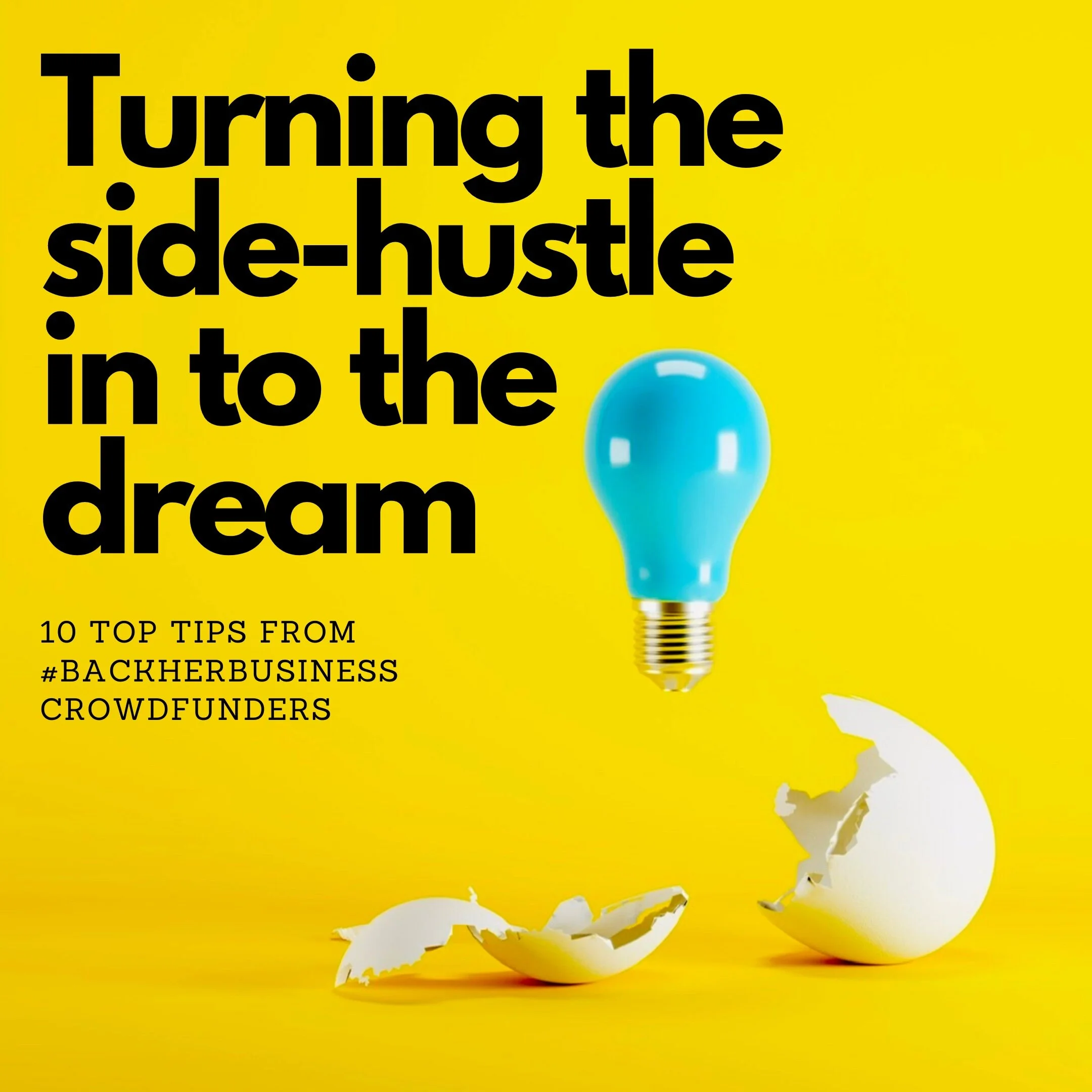 Turning the side-hustle into the Dream; 10 Top Tips from the #Backherbusiness campaign
