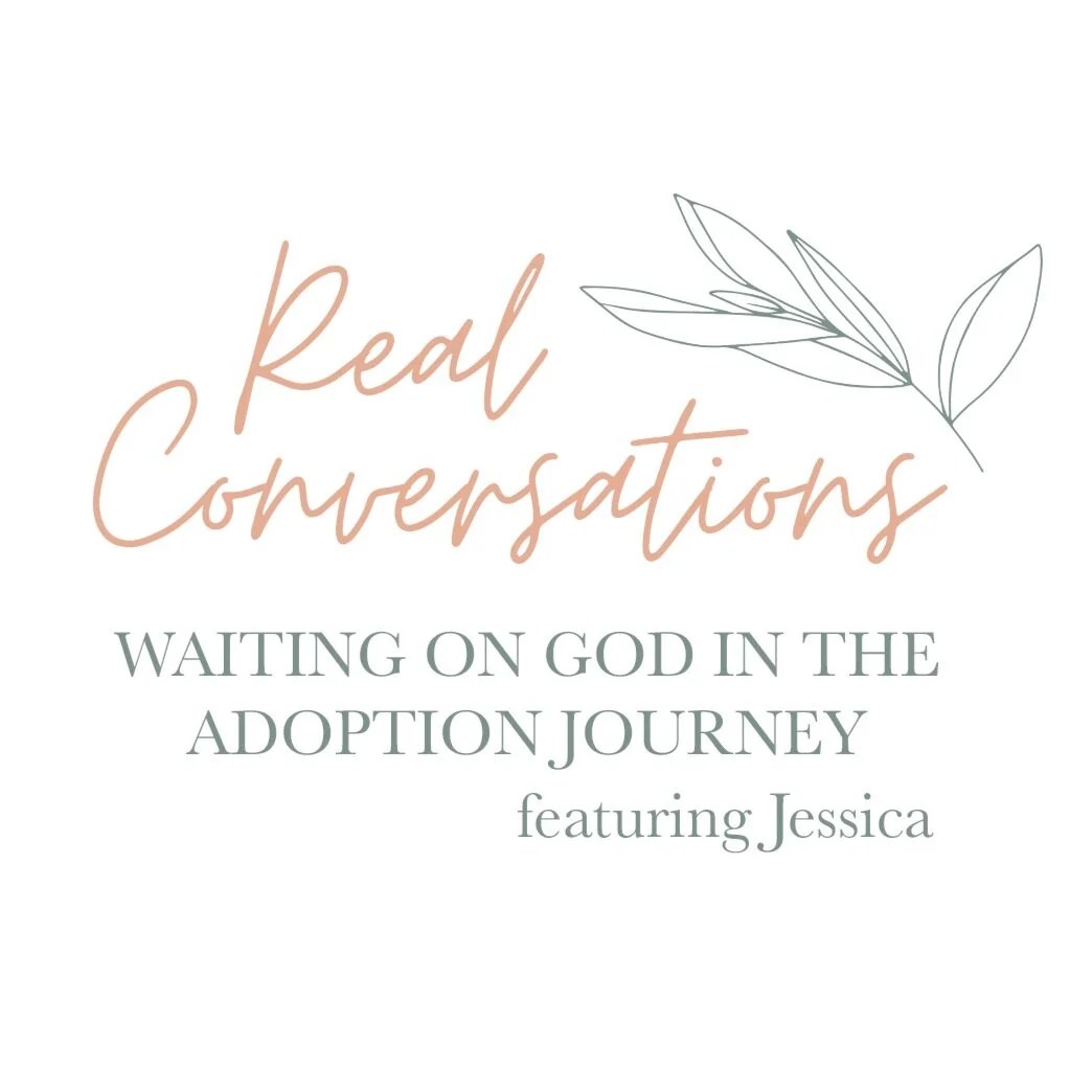 Real Conversations: Waiting on God in the Adoption Journey (featuring Jessica)