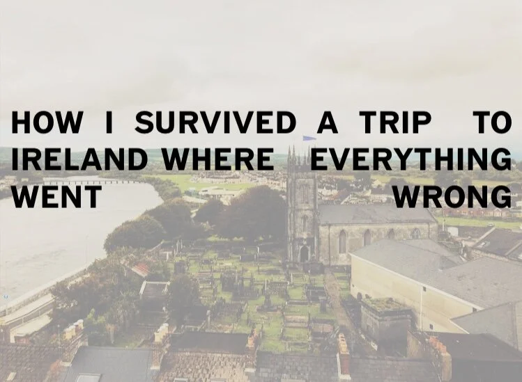 How I Survived a Trip to Ireland Where Everything Went Wrong