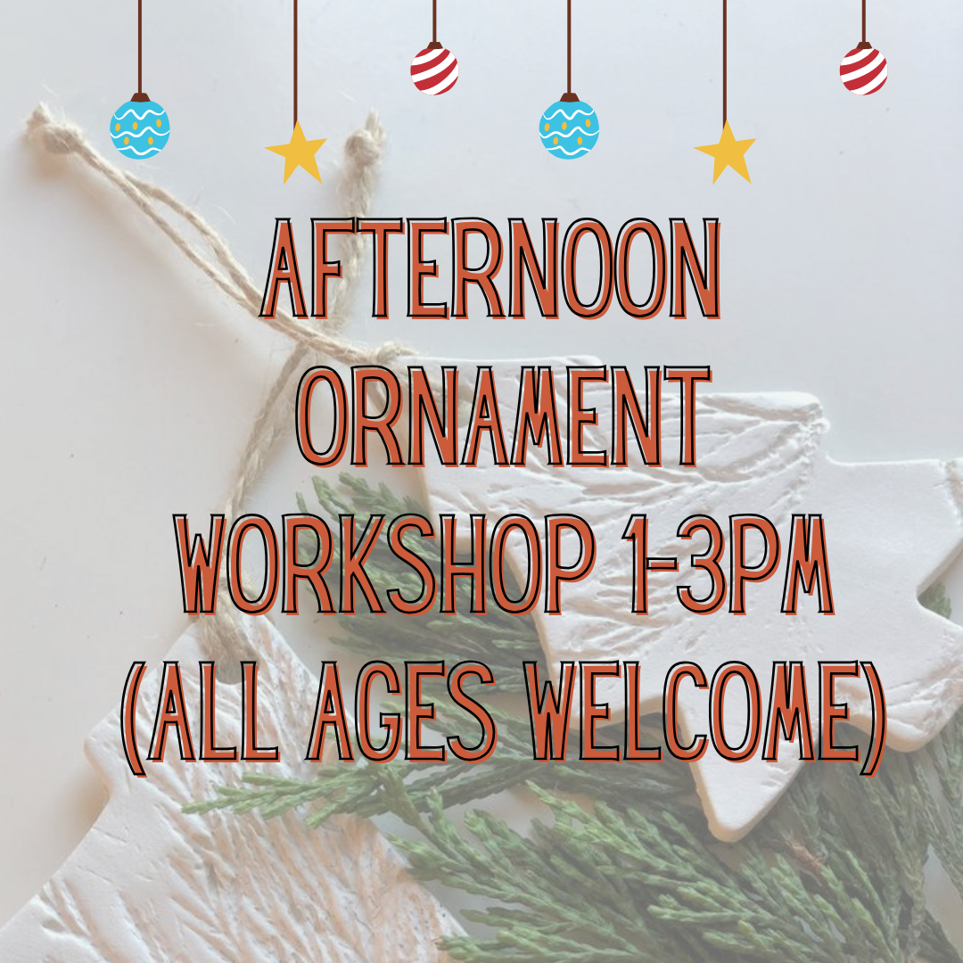Afternoon Ornament Workshop 1-3pm 11/15/25