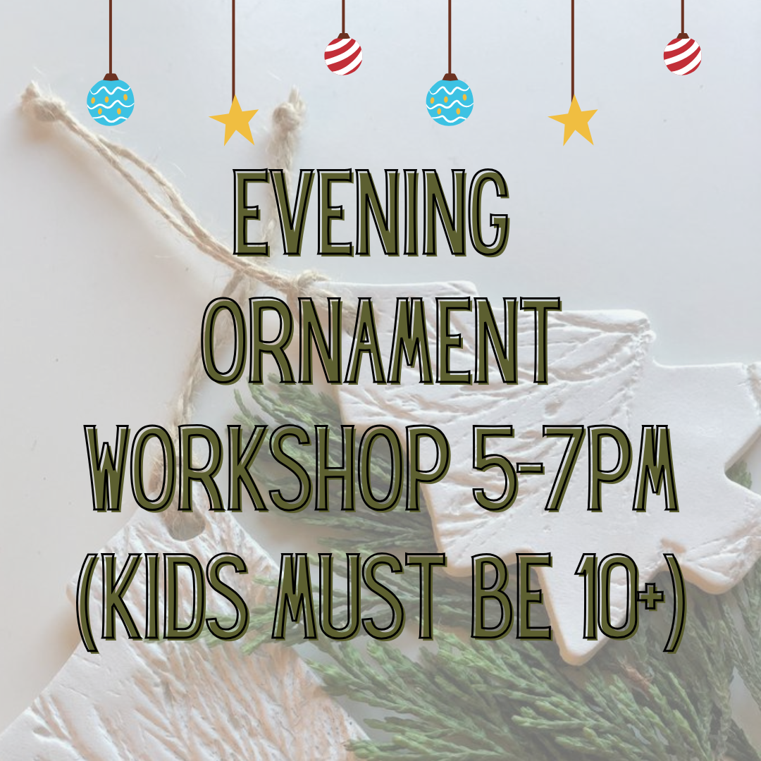 Evening Ornament Workshop 5-7pm 11/15/25