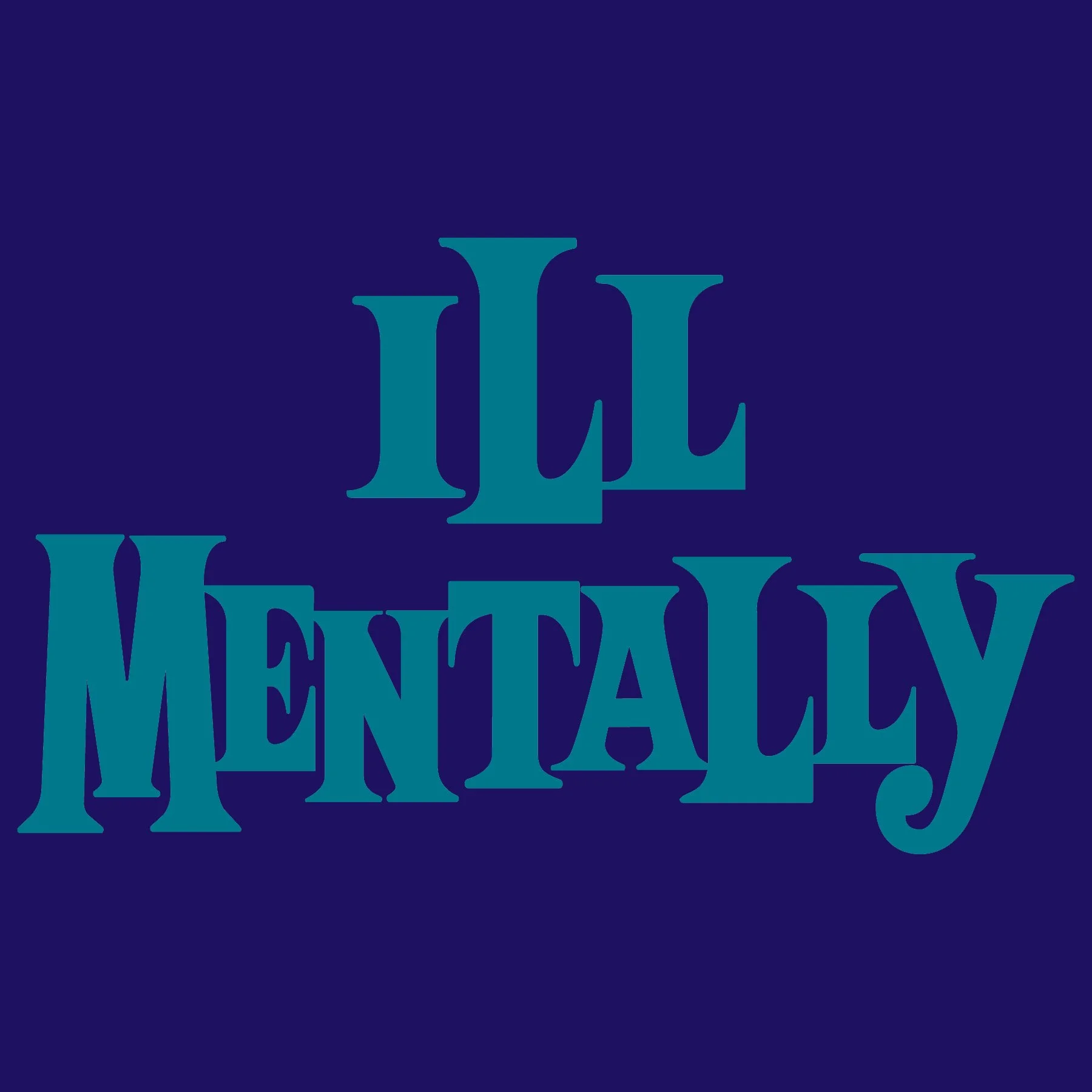 Ill Mentally: The Concept