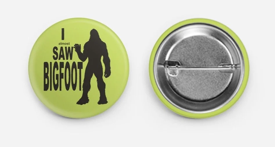 I almost SAW BIGFOOT 1.5"