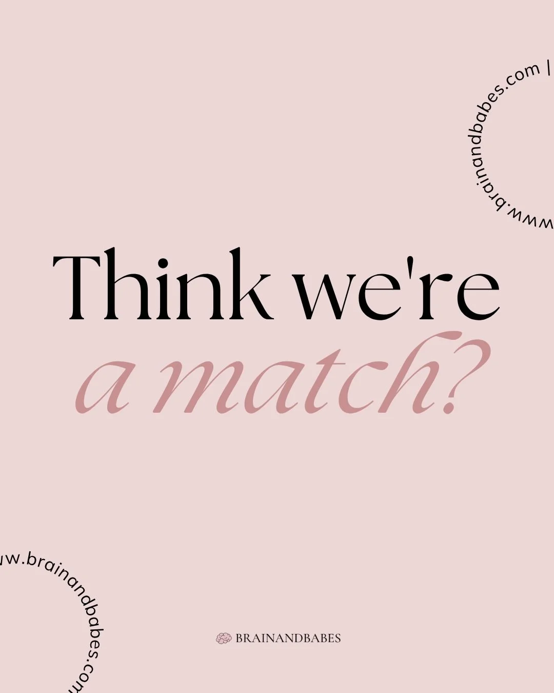 Think we&rsquo;re a match? 
Drop us a DM or write us a love letter at hello@brainandbabes.com 💌
