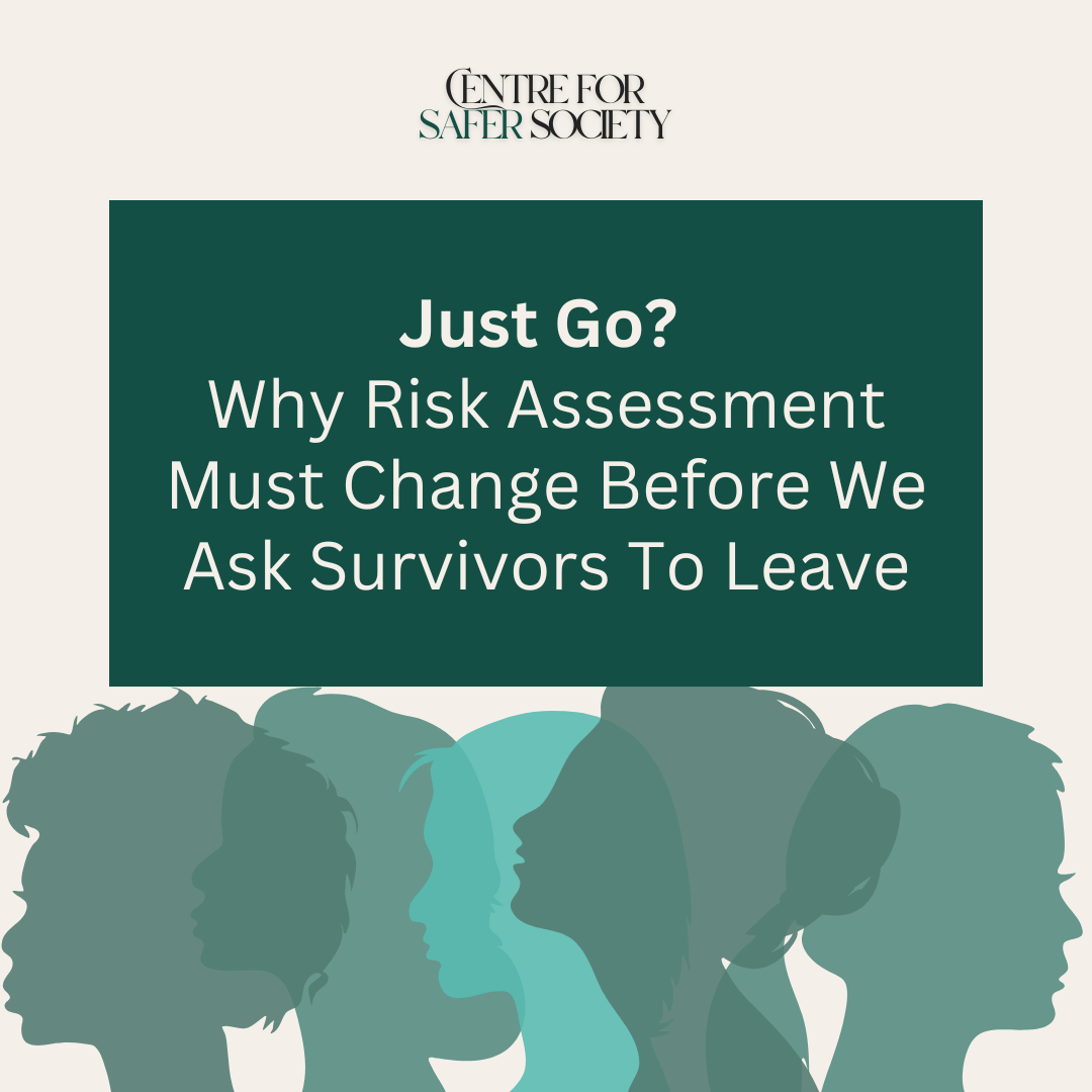 Just go? Why risk assessment must change before we ask survivors to leave