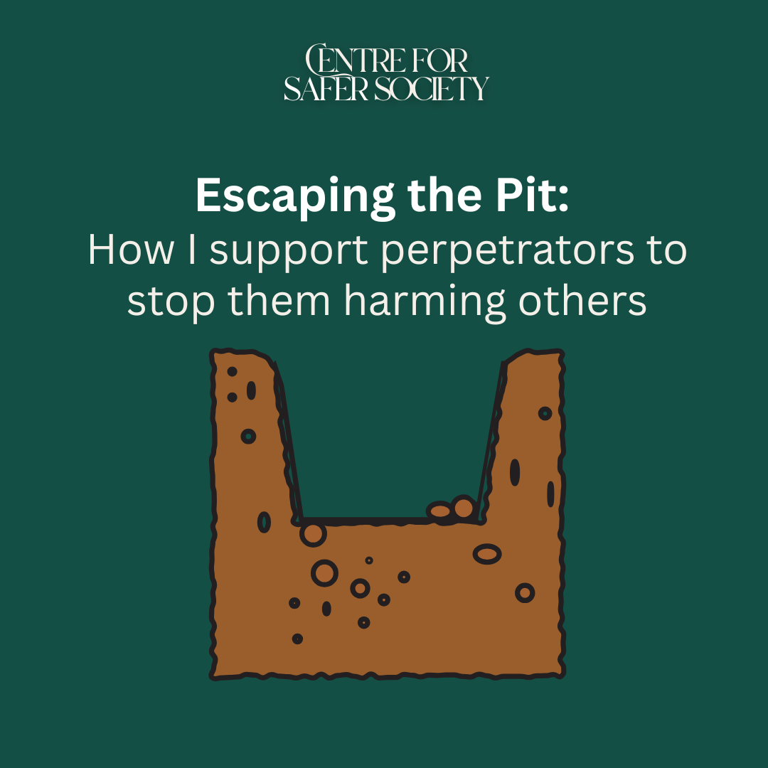 Escaping the Pit: How I support perpetrators to stop them harming others
