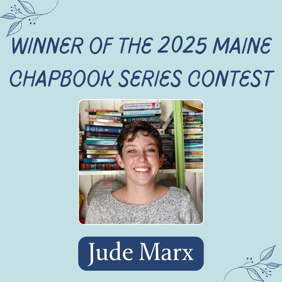 Congratulations to our 2025 Maine Chapbook Series Contest WINNER Jude Marx, @j.elliem ! Immense congratulations also to our many finalists and our runner up, Alice Hildebrand. Thank you to all those who submitted and shared their work with us! We are