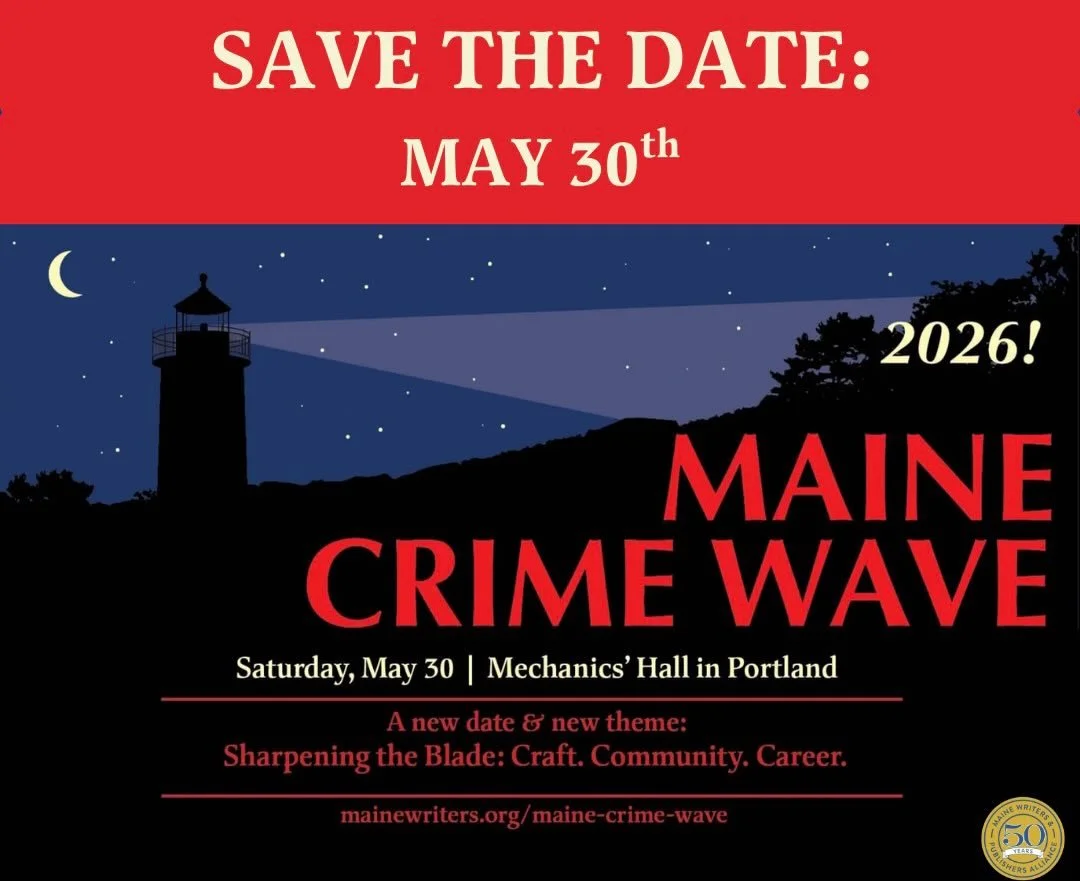 MAINE CRIME WAVE COMING SOON ⭐️ SAVE THE DATE ⭐️ 

Stay tuned for announcements about participating authors, CrimeFlash contest, scholarships, and more. Visit our website for more. See you there.