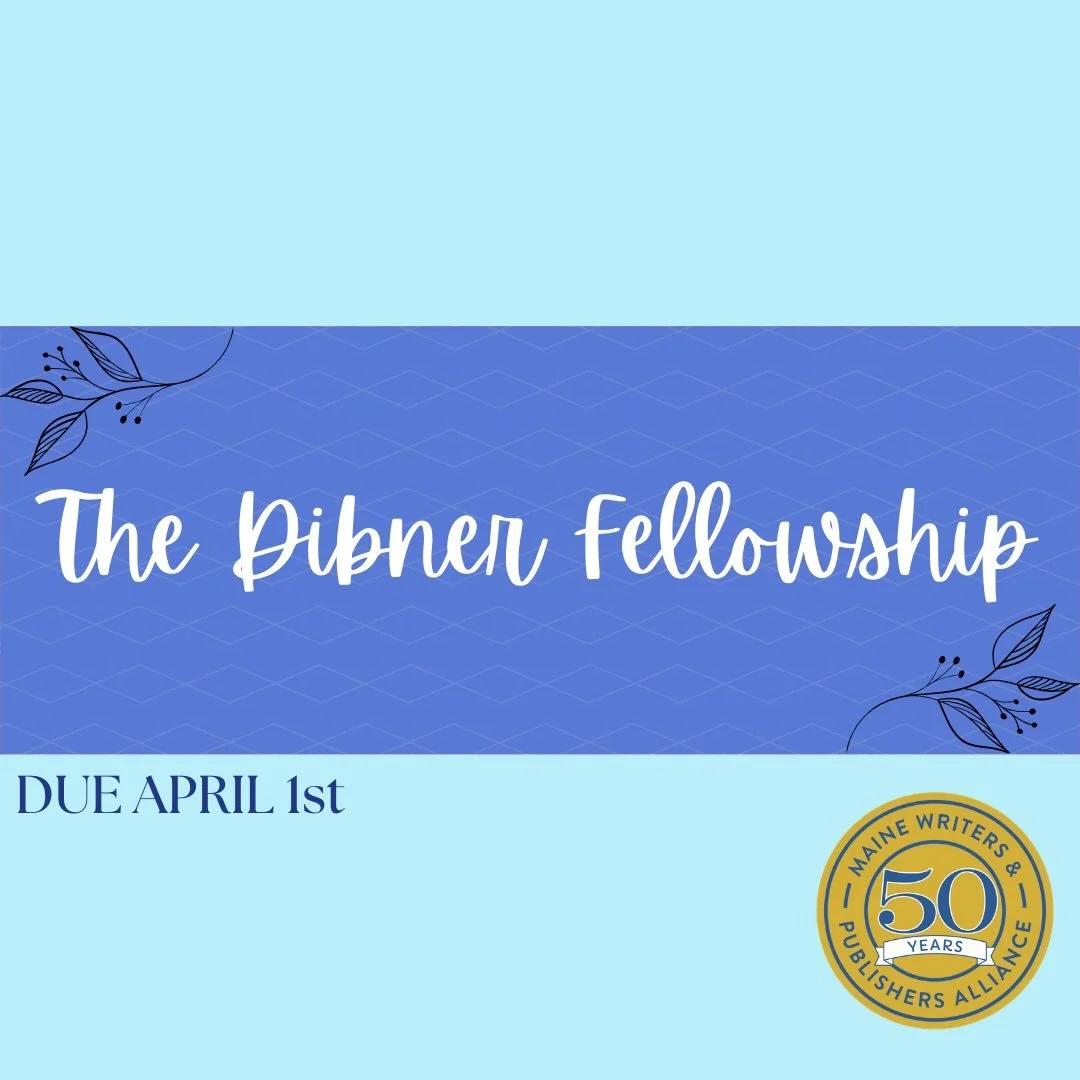 Apply by April 1st for the Dibner Fellowship, which can be applied to the Black Fly Writers Retreat or other select workshops!

In partnership with the&nbsp;Maine Community Foundation (http://www.mainecf.org/), the Maine Writers &amp; Publishers Alli
