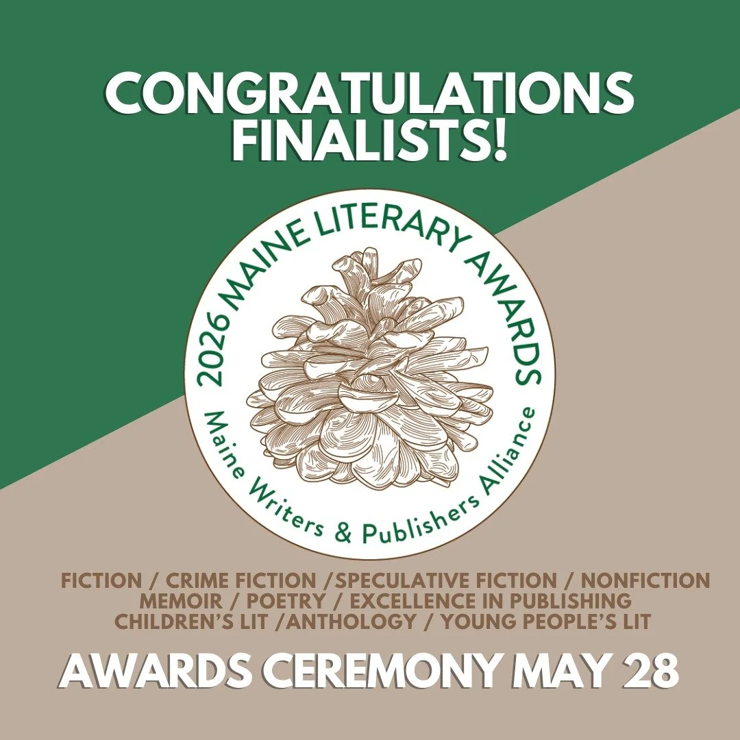 We are excited to announce the finalists for the 2026 Maine Literary Awards. Thank you to the 300+ writers and publishers who sent in their work for consideration and thank you to this year&rsquo;s 30+ jurors for all of their reading and deliberating