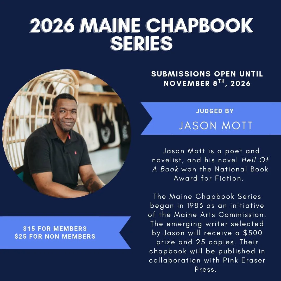 Submissions to the 2026 Maine Chapbook Series Contest (in fiction) are open until November 8th, 2026! 

Click the link in our bio to learn more and to submit your manuscript today. 
 
#MaineWriters #WritingContest #Chapbook