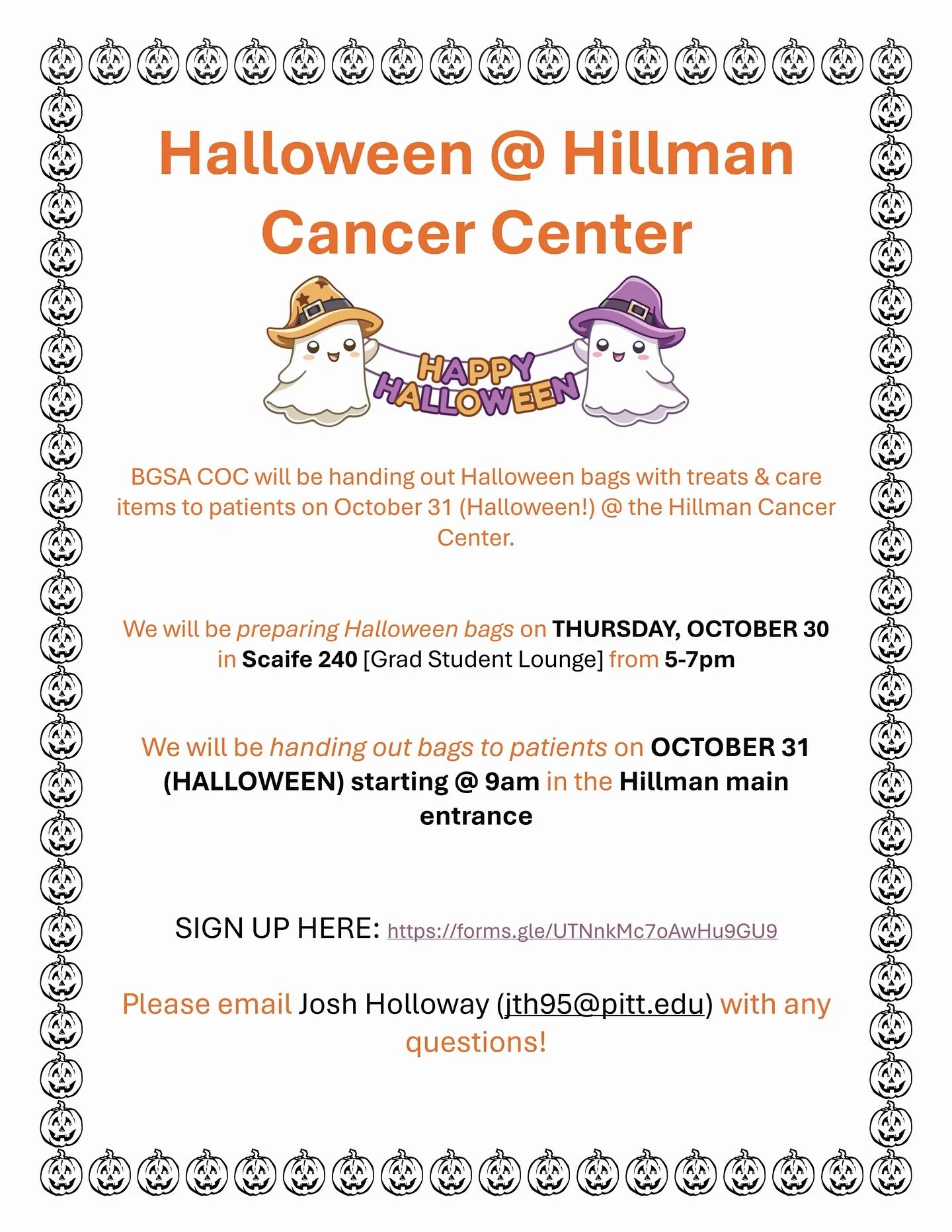 Hi all, the BGSA COC is hosting a Halloween @ Hillman patient event.  We will be putting together Halloween bags with treats and care items to patients at the Hillman Cancer Center on OCTOBER 31 (Halloween). We will be preparing bags on OCTOBER 30 st