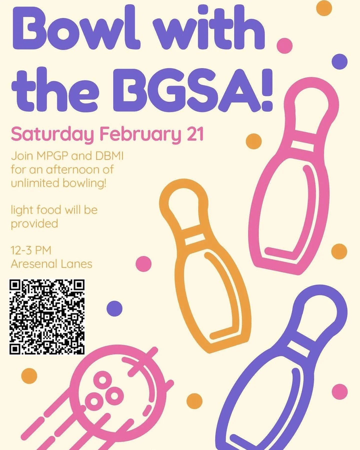 Hello BGSA Community,

The BGSA is excited to invite you to an afternoon of bowling at Arsenal Lanes in Lawrenceville on Saturday, February 21st from 12:00-3:00 PM! Light food and drinks will be provided. 

We have 18 spots available, so sign-ups wil
