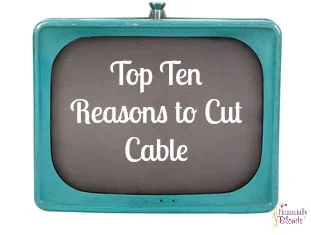 Top Ten Reasons to Cut Cable