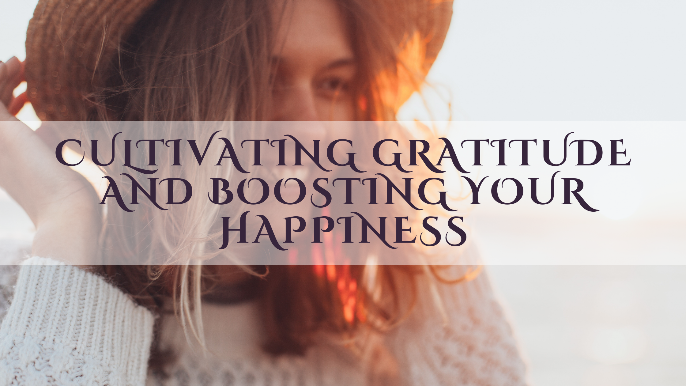 5 Tips for Cultivating Gratitude and Boosting Your Happiness