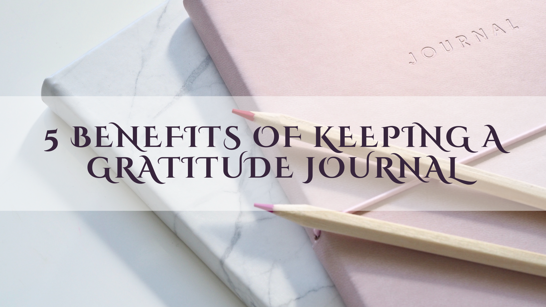 5 Benefits of Keeping a Gratitude Journal