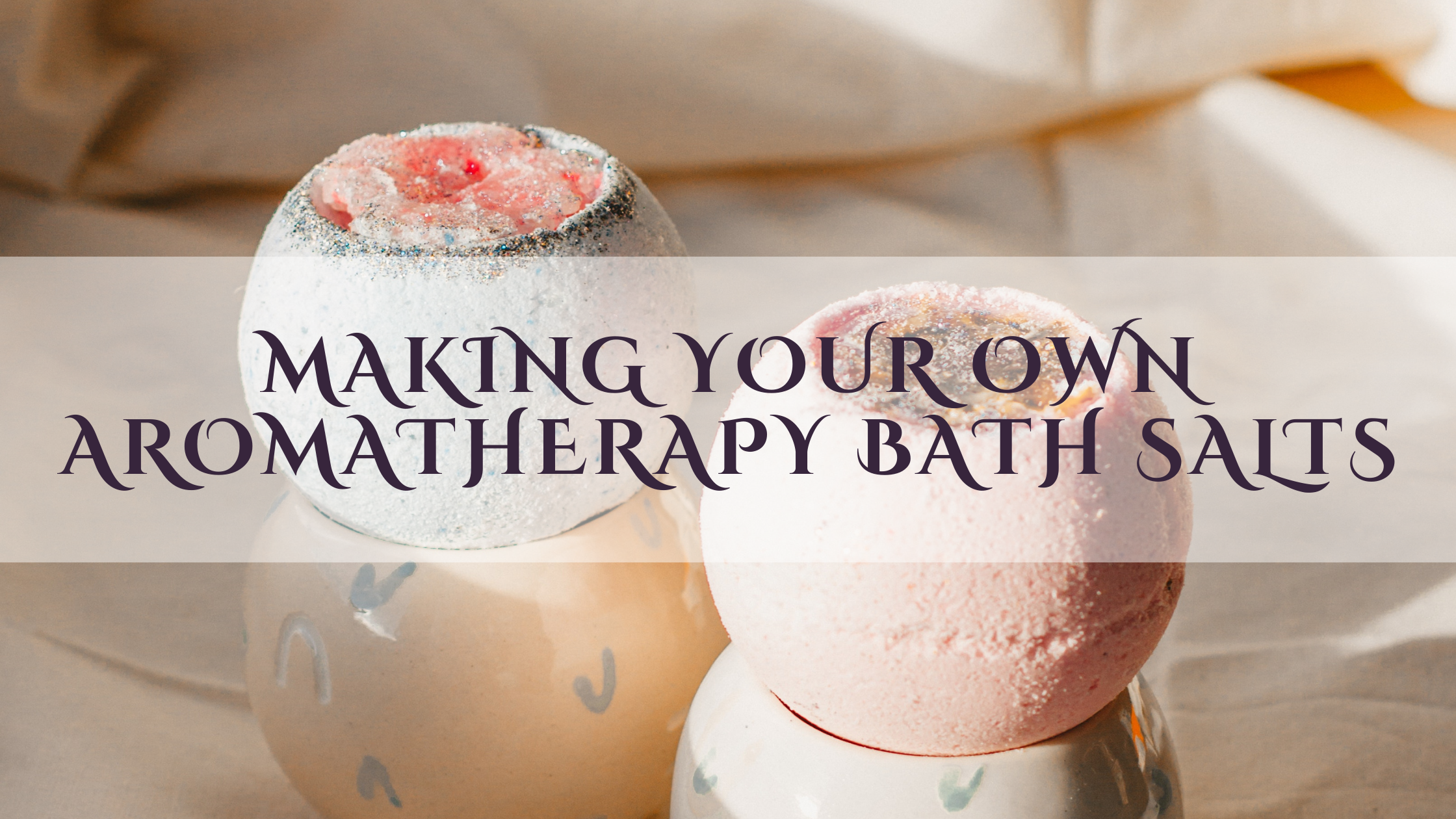 Making Your Own Aromatherapy Bath Salts