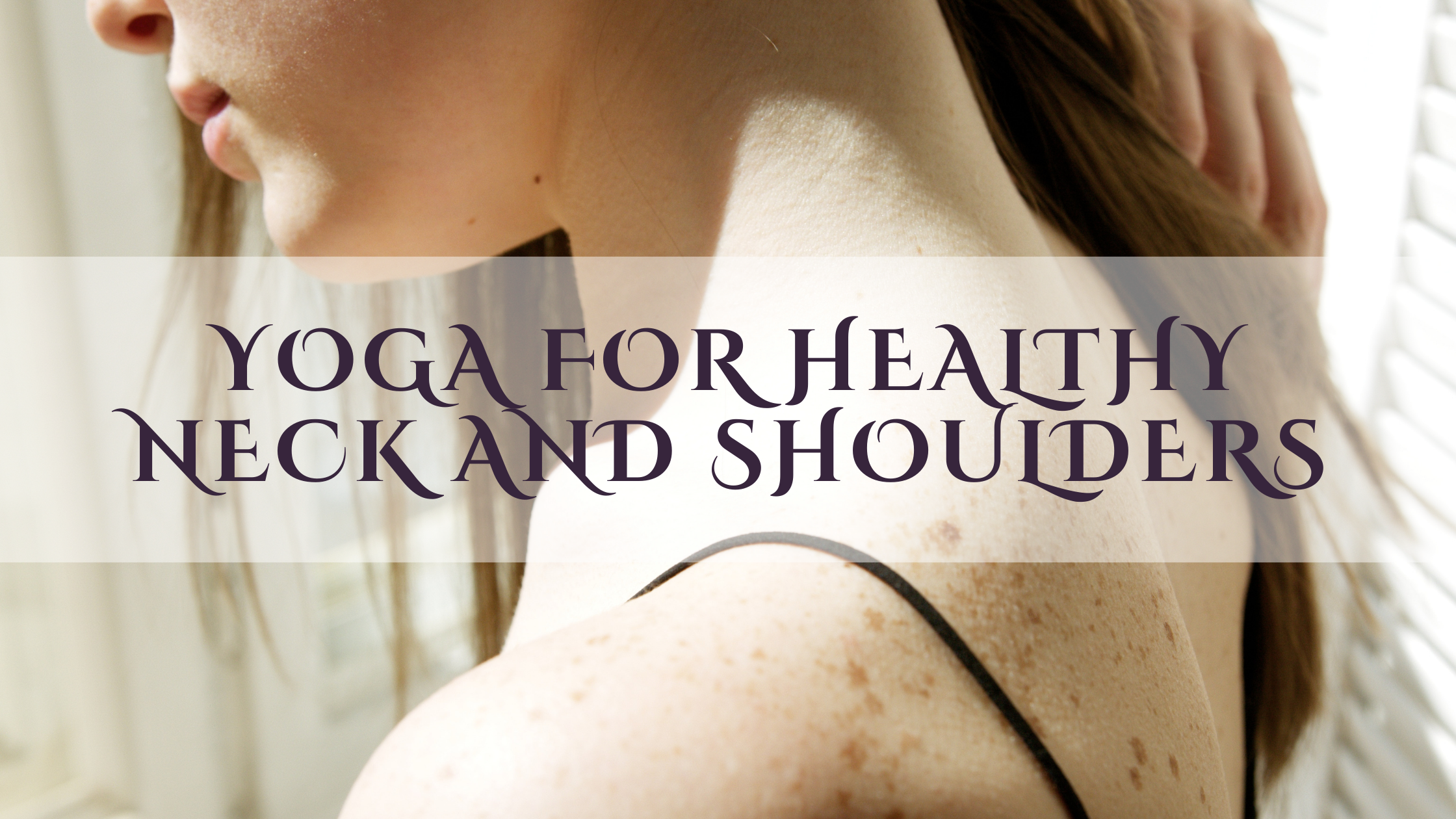 Healthy neck and shoulders.