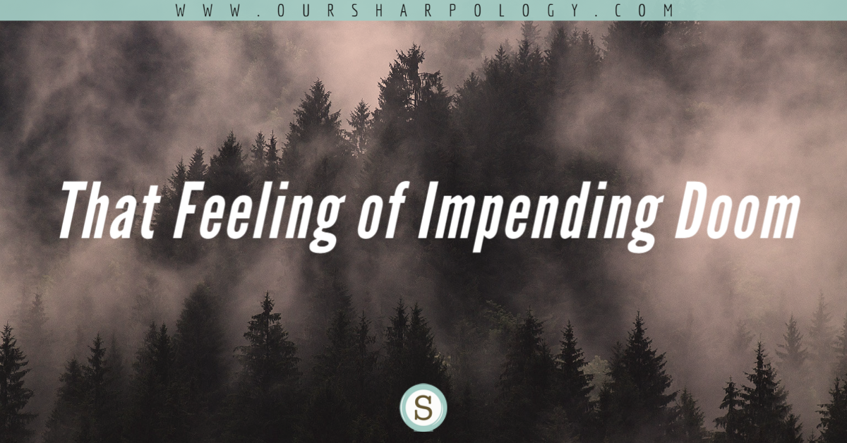 That Feeling of Impending Doom