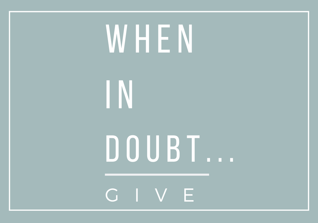 When in Doubt...Give