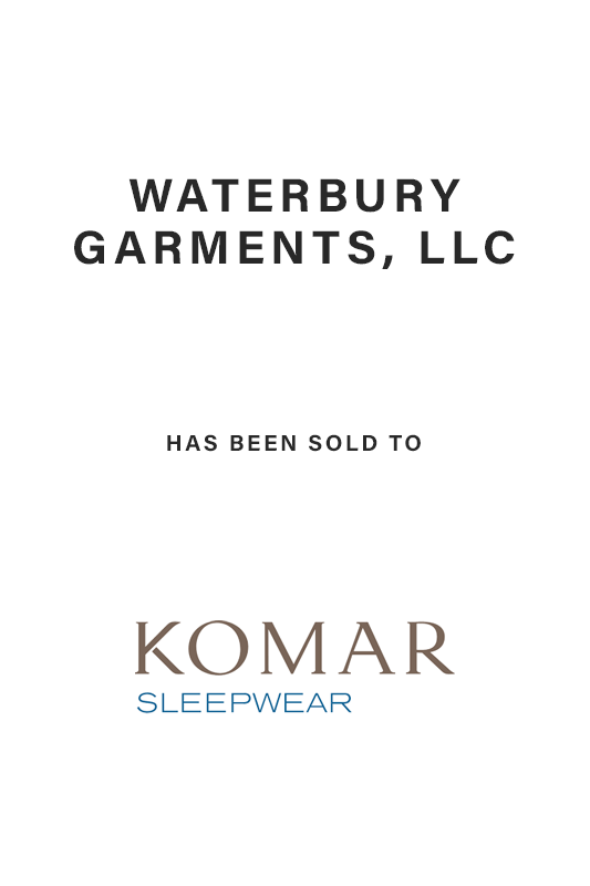 Exclusive financial advisor to Waterbury Garments, LLC