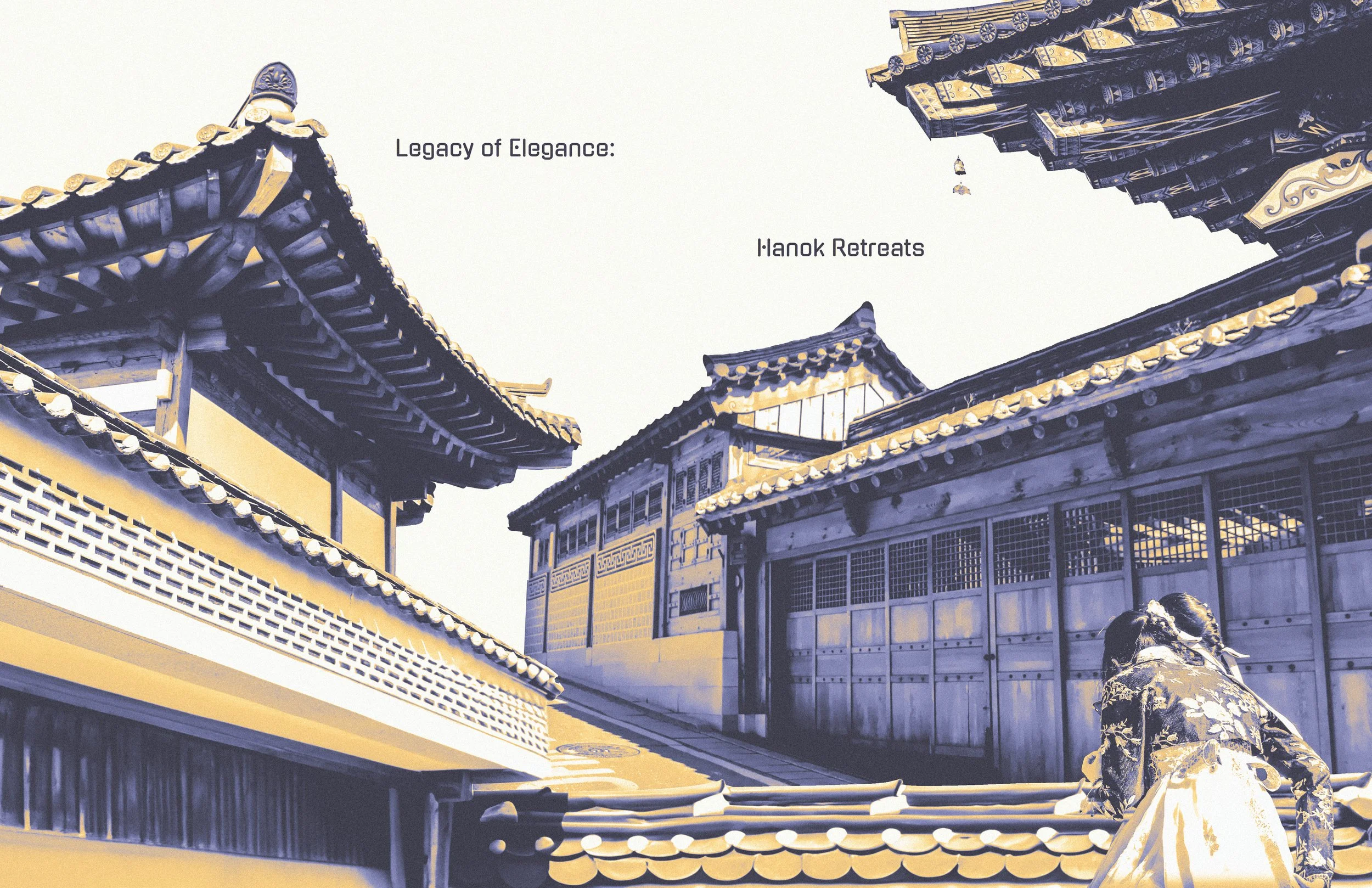 Legacy of Elegance: Hanok Retreats