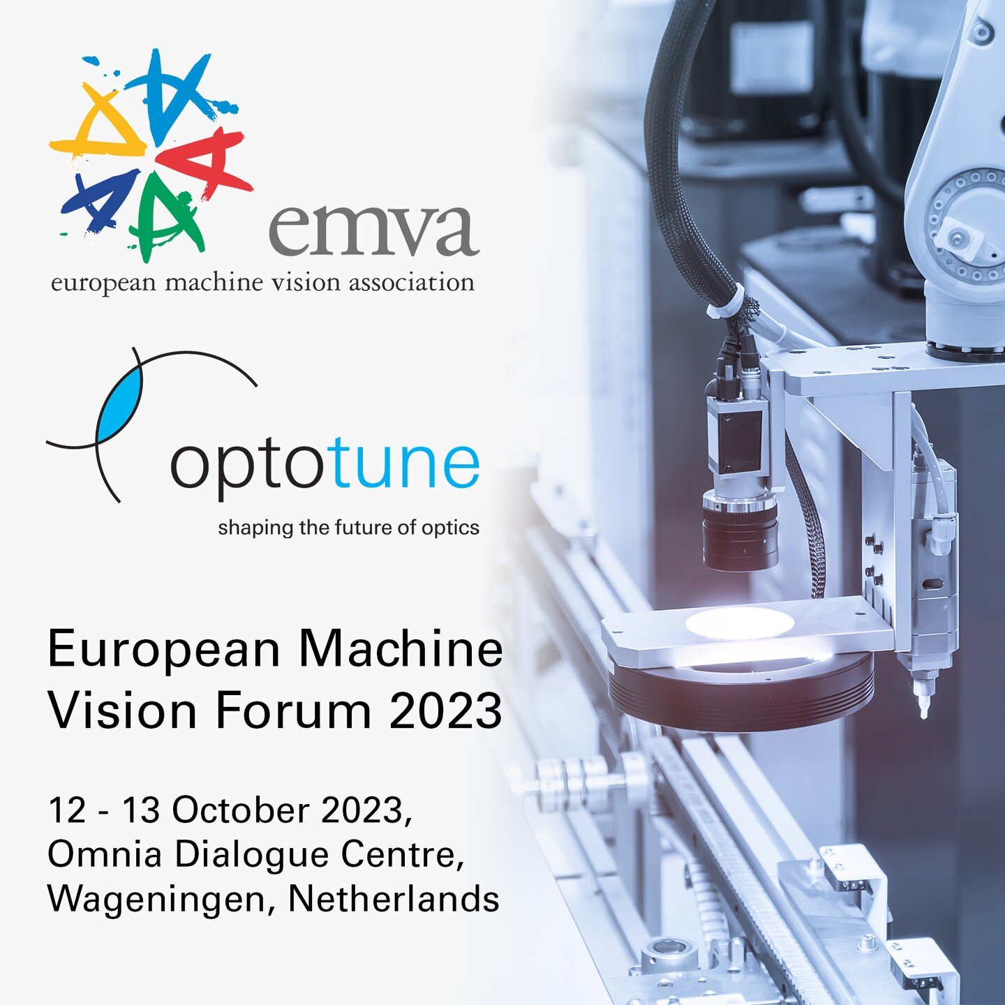 European Machine Vision Forum 2023 | Where Research Meets Industry | Real-world Machine Vision Challenges | Coping with Variability and Uncontrolled Environments
12 - 13 October 2023 | Omnia Dialogue Centre, Wageningen, Netherlands

Optotune will be 
