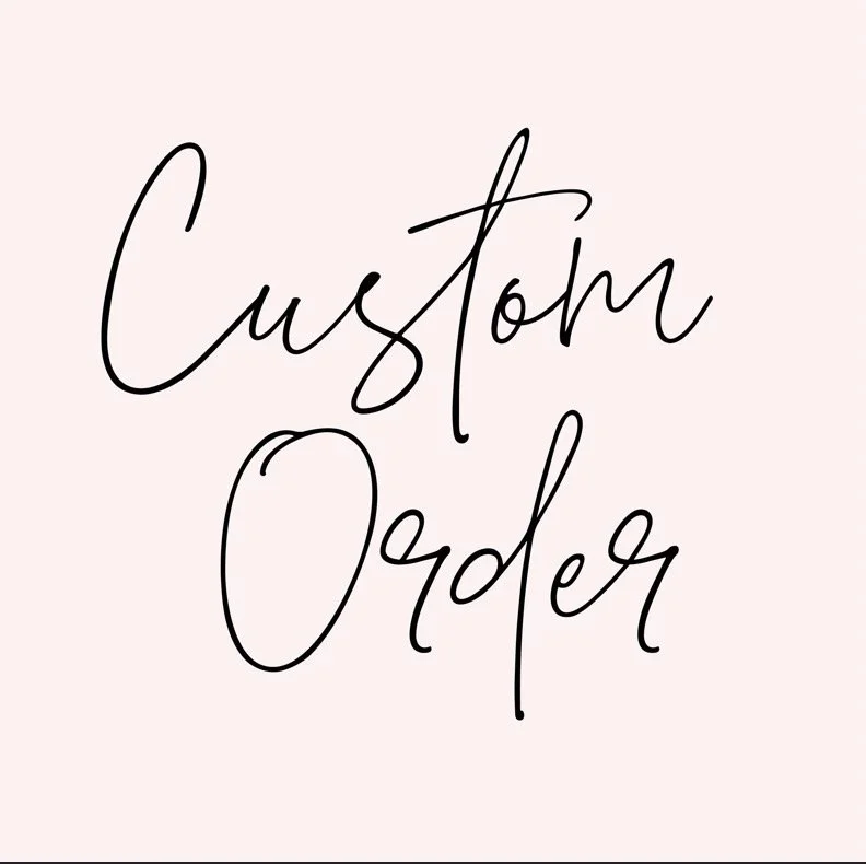 Custom Orders - Valerie