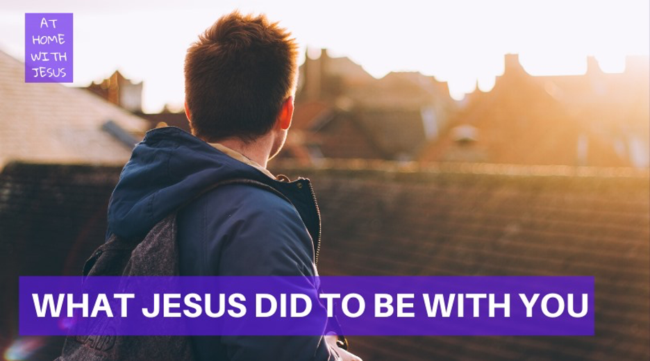 What Jesus Did to be with You