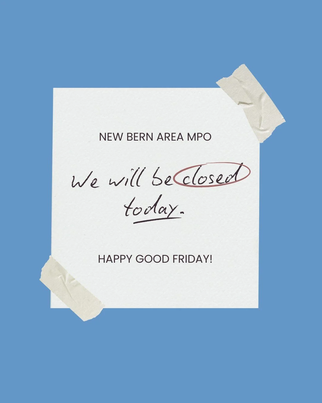 New Bern Area MPO offices will be closed today for observance of Good Friday and the upcoming Easter holiday.