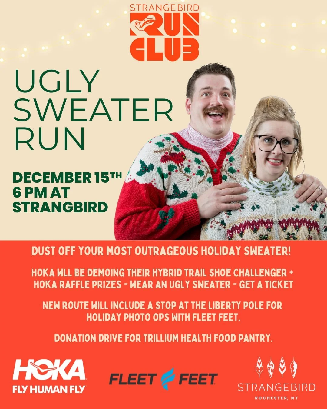 Strangebird Run Club Ugly Sweater Run! December 15 at 6pm. Dust off your most outrageous holiday sweater! Hoka will be demoing their hybrid trail show challenger. There will be Hoka raflle prizes, wear an ugly sweater, get a raffle ticket