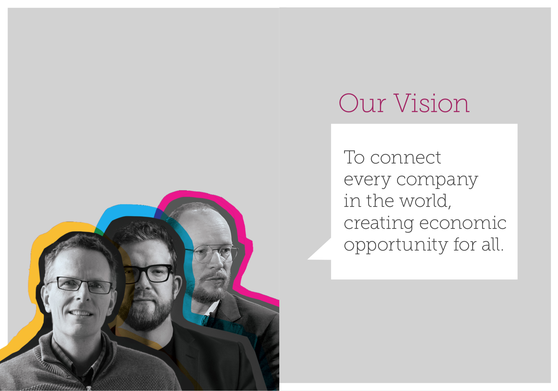 Tradeshift: I led a series of brand workshops with the CEO, co-founders and key executives, which resulted in vision + mission statements they all agreed on.