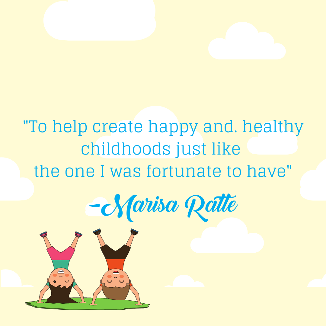 _To help create happy and. healthy childhoods just like the one I was fortunate to have_.png