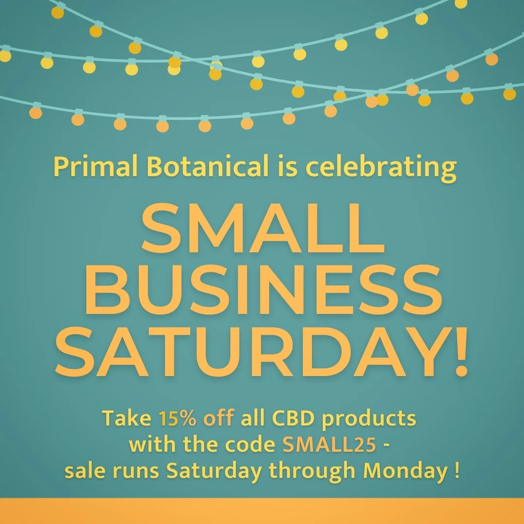 Primal Botanical is celebrating Small Business Saturday with a BIG sale! And for all you procrastinators out there, this year I'm stretching the sale all the way through Monday!
 
Take 15% off all CBD products with the code SMALL25. You can use the c