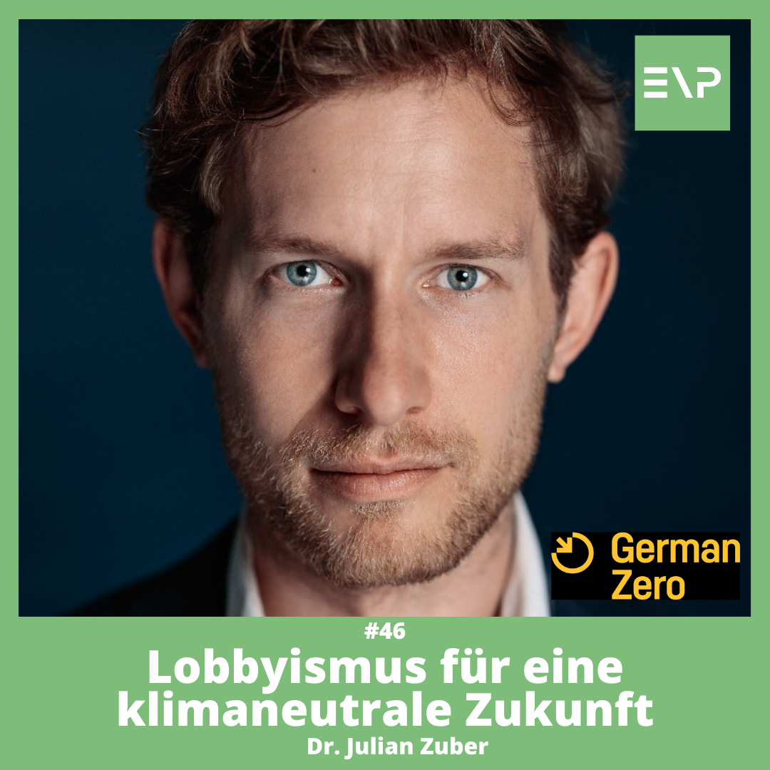 #46 Lobbyismus für eine klimaneutrale Zukunft - Dr. Julian Zuber (CEO von GermanZero)