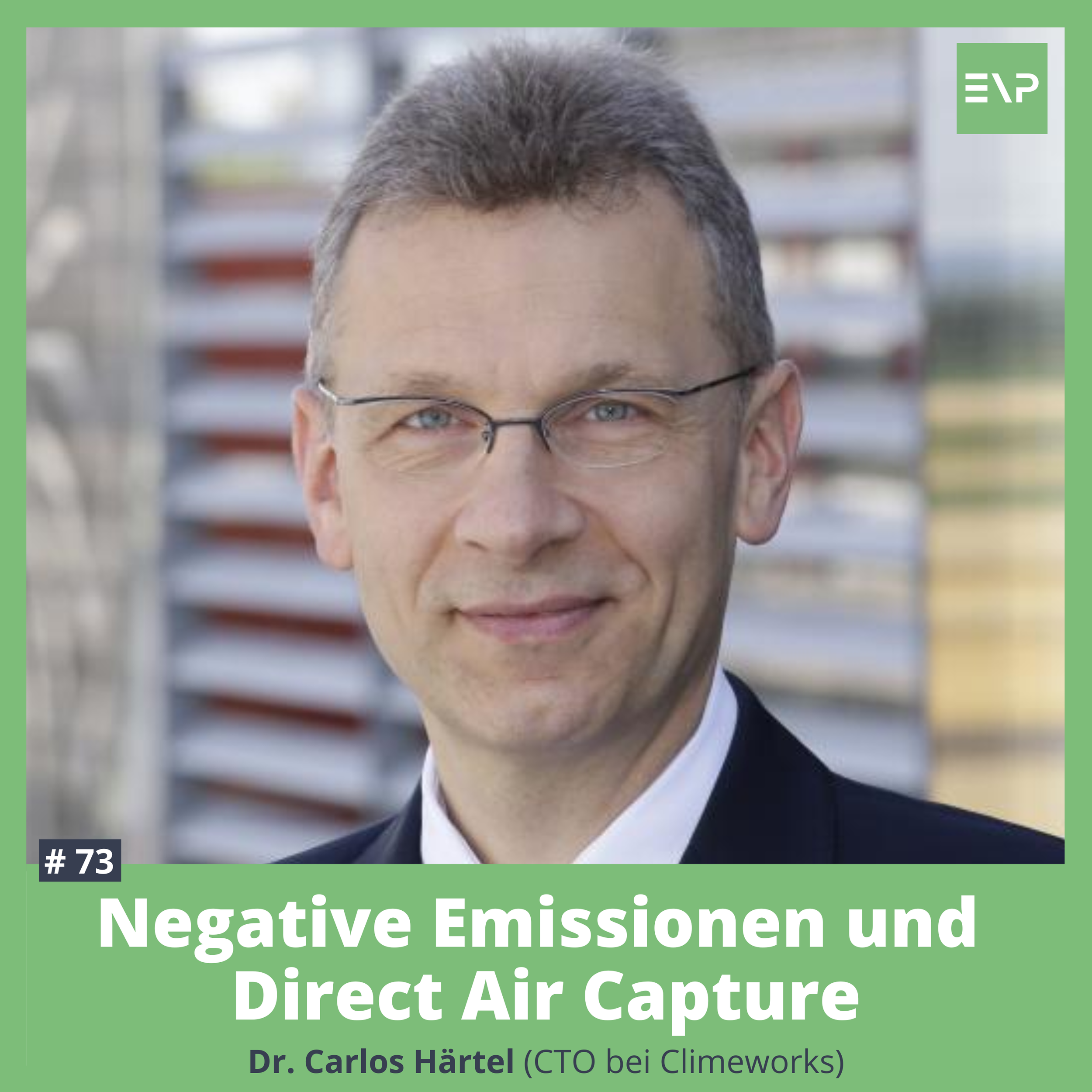 #73 Negative Emissionen &amp; Direct Air Capture (Dr. Carlos Härtel - CTO bei Climeworks)