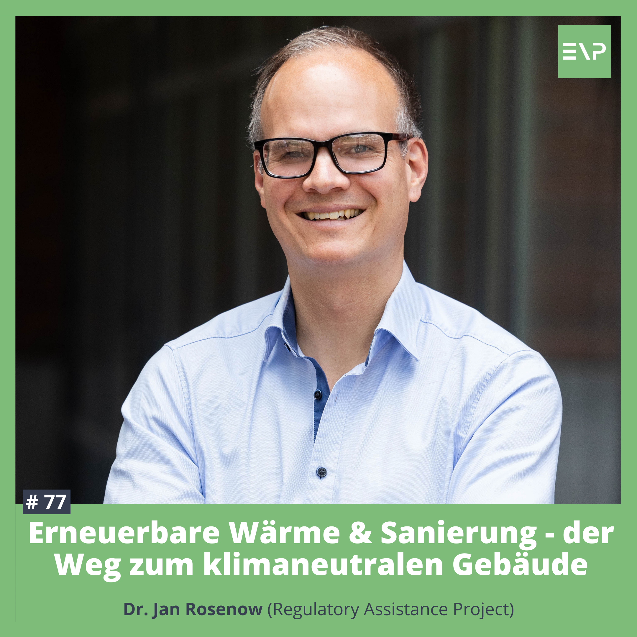 #77 Erneuerbare Wärme &amp; Sanierung - der Weg zum klimaneutralen Gebäude (Dr. Jan Rosenow - Regulatory Assistance Project)