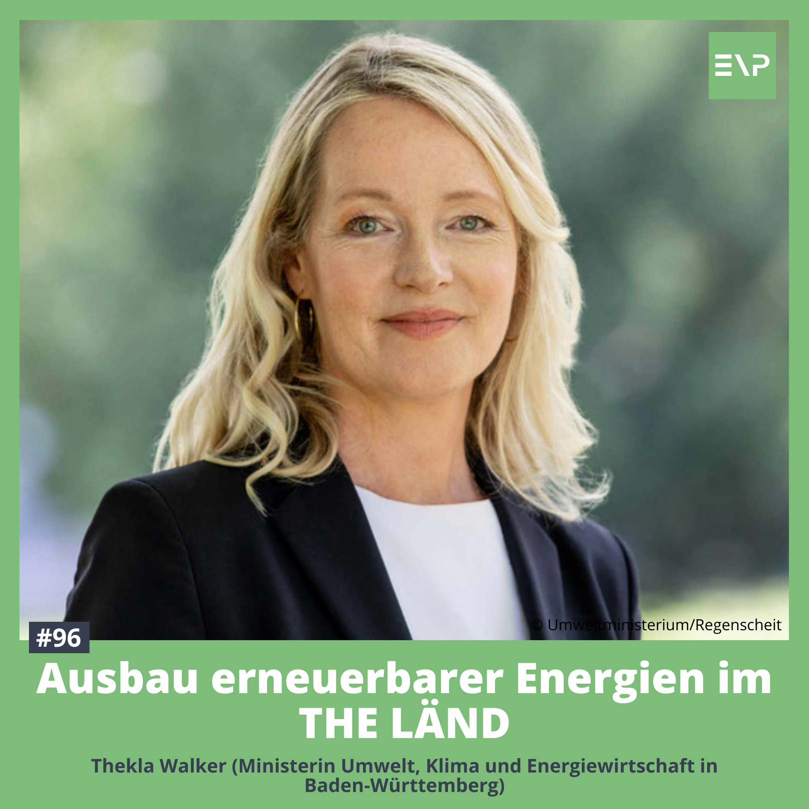 #96 Ausbau erneuerbarer Energien im THE LÄND (Thekla Walker - Umweltministerin Baden-Württemberg)