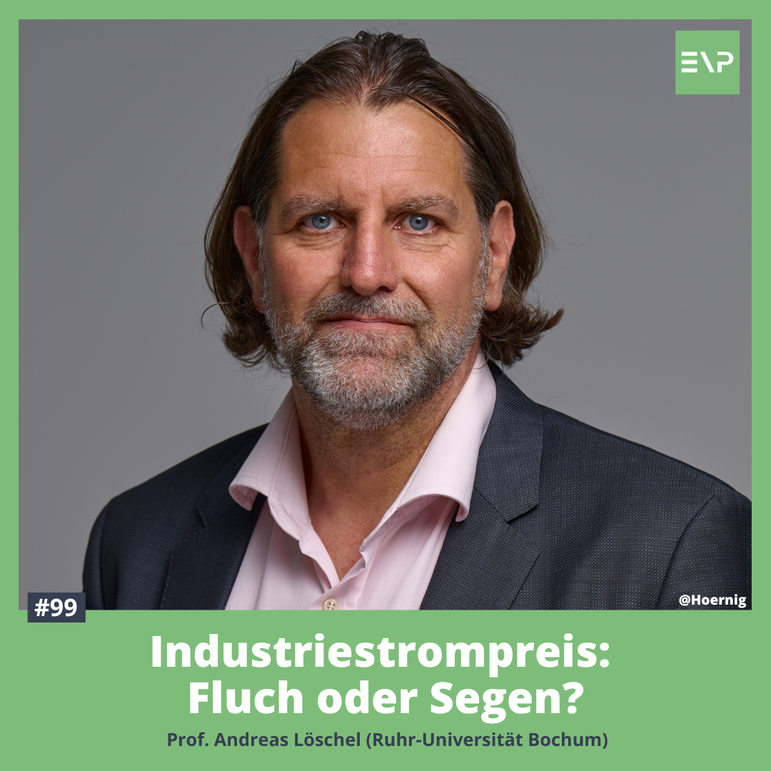 #99 Industriestrompreis - Fluch oder Segen? (Prof. Andreas Löschel - Ruhr-Universität Bochum)
