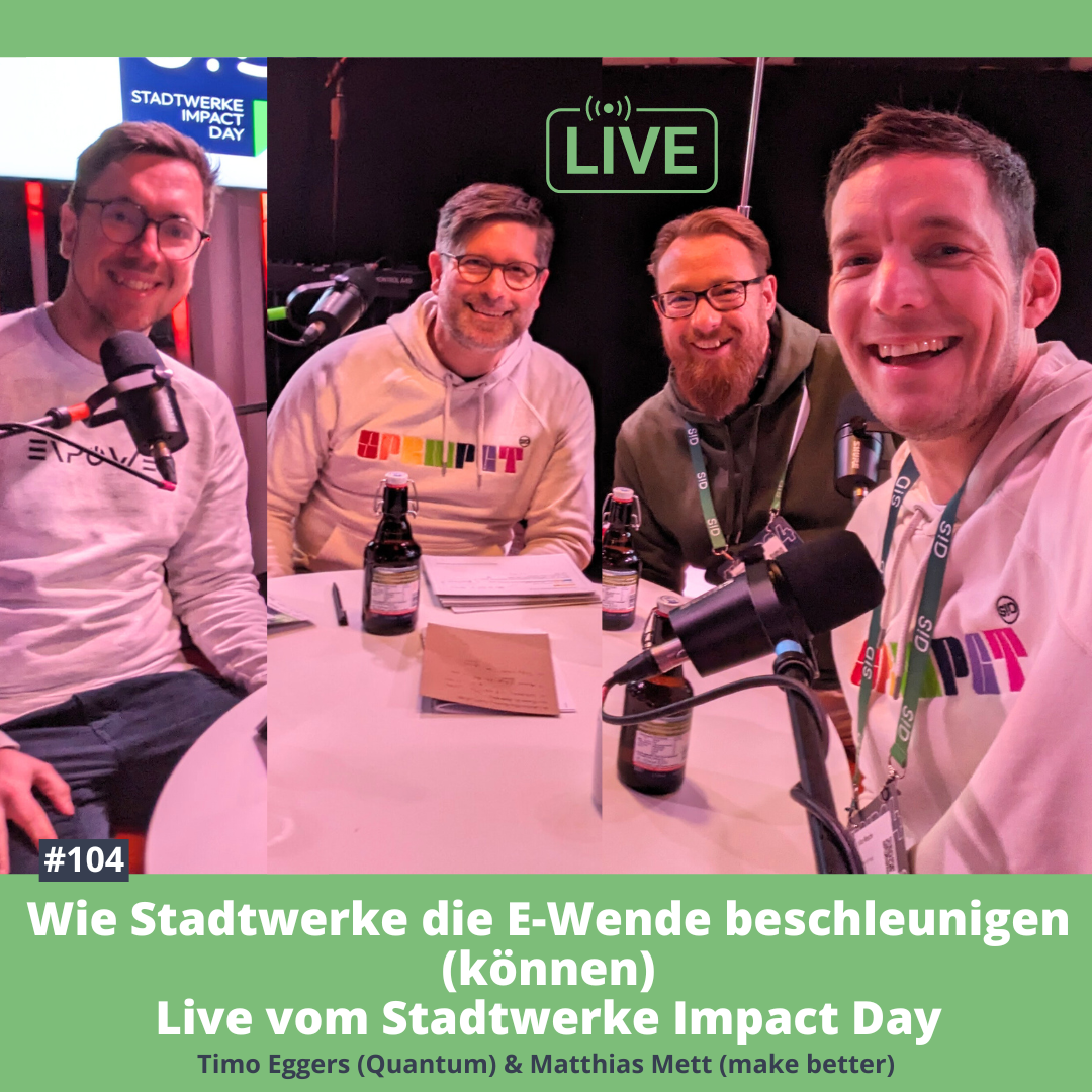 #104 Wie Stadtwerke die Energiewende beschleunigen können - Live vom Stadtwerke Impact Day (Timo Eggers &amp; Matthias Mett)